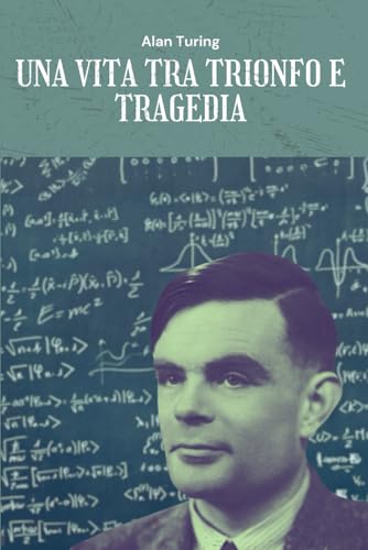 Alan Turing: Una Vita tra Trionfo e Tragedia