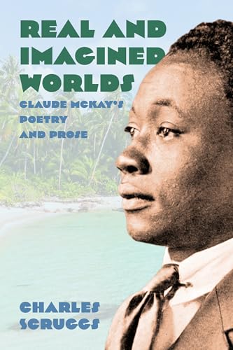 Image of Real and Imagined Worlds: Claude McKay’s Poetry and Prose