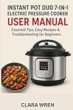 Instant Pot Duo 7-in-1 Electric Pressure Cooker User Manual: Essential Tips, Easy Recipes & Troubleshooting for Beginners