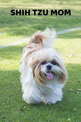 Shih Tzu Mom: A 6x9 Lined Notebook, Journal Gift for Shih Tzu Lovers and Dog Lovers