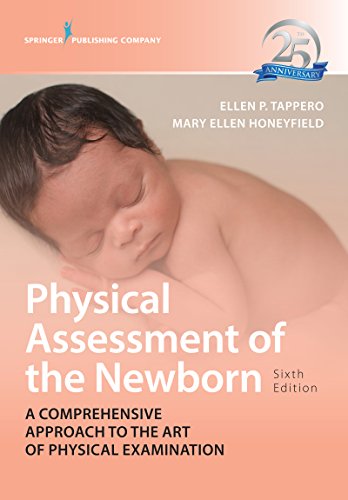 Physical Assessment of the Newborn: A Comprehensive Approach to the Art of Physical Examination Physical Assessment of the Newborn: A Comprehensive Approach to the Art of Physical Examination