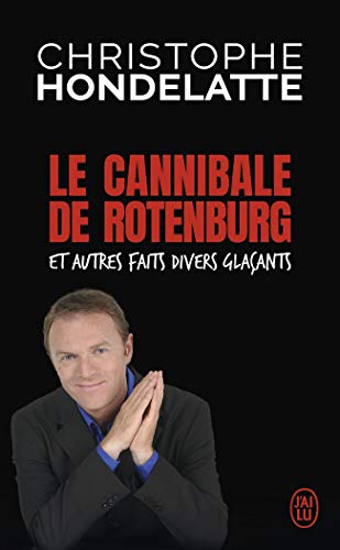 Télécharger Le cannibale de Rotenburg et autres faits divers glaçants Francais PDF