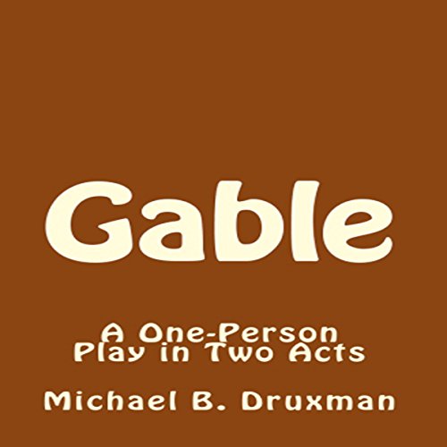 Gable: A One-Person Play in Two Acts