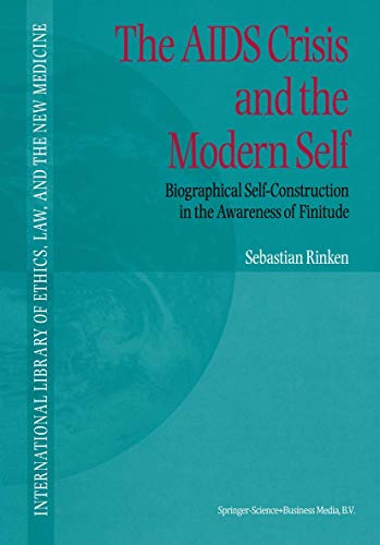 The AIDS Crisis and the Modern Self: Biographical Self-Construction in the Awareness of Finitude (International Library of Ethics, Law, and the New Medicine, 3)