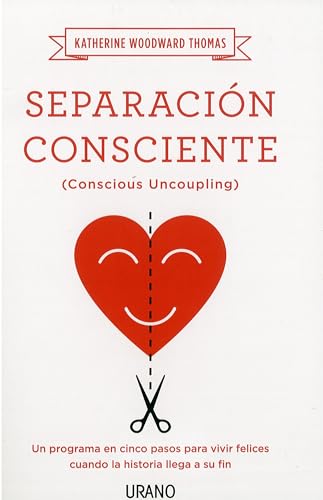 Separación consciente: Un programa en cinco pasos para vivir felices cuando la historia llega a ...