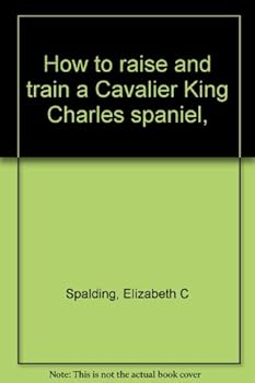 Unknown Binding How to raise and train a Cavalier King Charles spaniel, Book