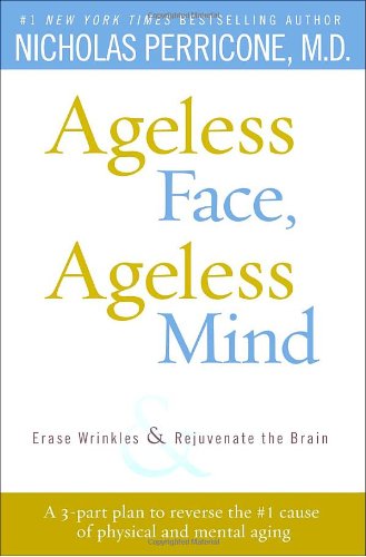 Ageless Face, Ageless Mind: Erase Wrinkles and Rejuvenate the Brain