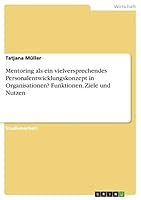 Mentoring als ein vielversprechendes Personalentwicklungskonzept in Organisationen? Funktionen, Ziele und Nutzen 3668053642 Book Cover