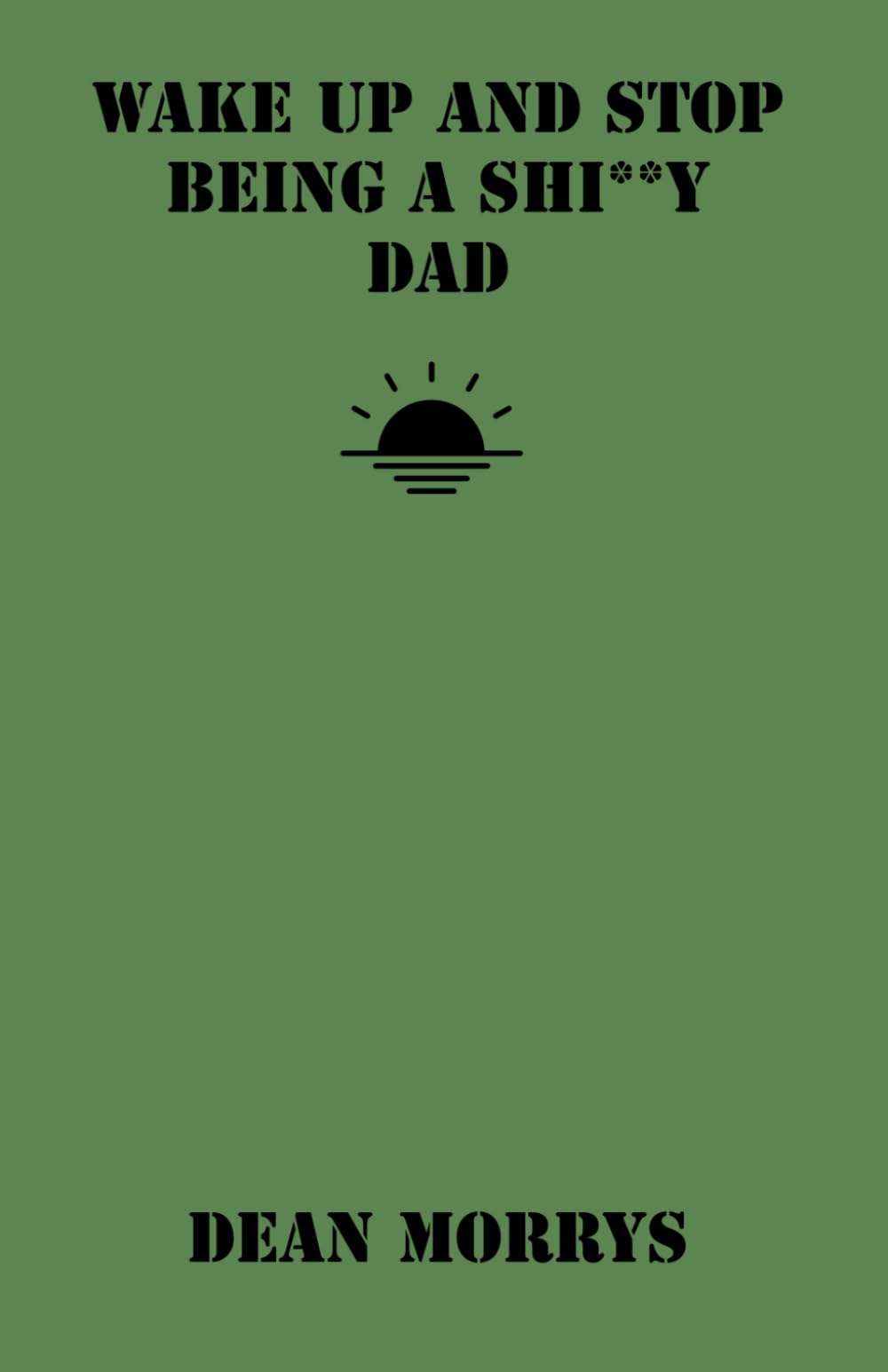 Wake Up and Stop Being a Shi**y Dad (Time to Wake Up)