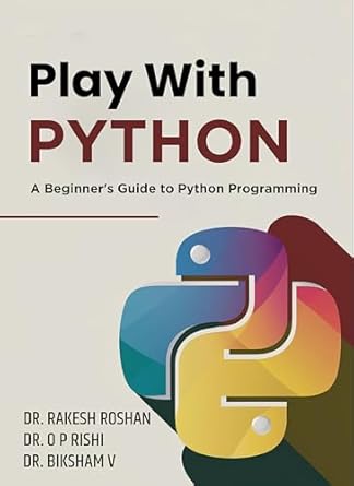 Play with Python: A Beginner's Guide to Python Programming eBook ...