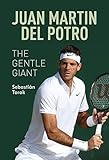  Juan Martin Del Potro: The Gentle Giant