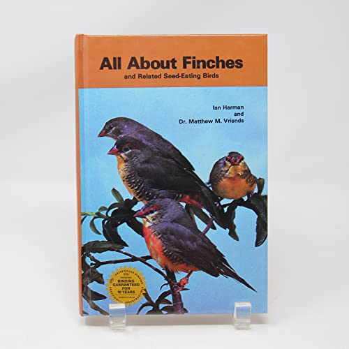 All About Finches and Related Seed-Eating Birds 0876669658 Book Cover