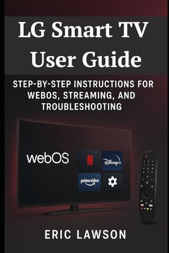 LG Smart TV User Guide: Step-by-Step Instructions for WebOS, Streaming, and Troubleshooting