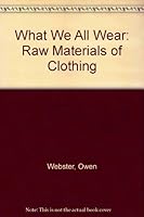 What We All Wear: Raw Materials of Clothing 0245588515 Book Cover