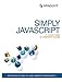 Simply JavaScript: Everything You Need to Learn JavaScript From Scratch