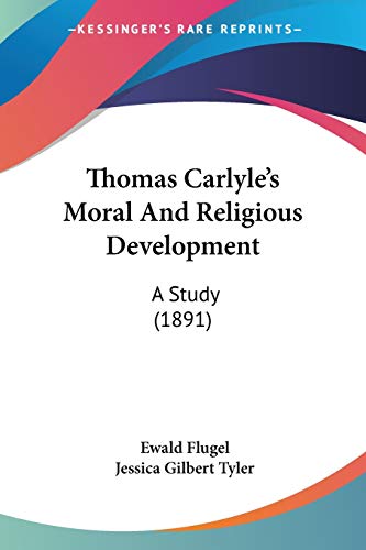 Thomas Carlyle's Moral And Religious Development: A Study (1891)