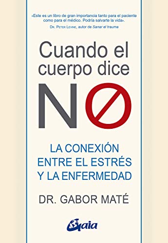 Cuando el cuerpo dice NO: La conexión entre el estrés y la enfermedad (Psicoemoción) (Spanish Editio