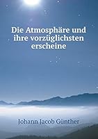 Die Atmosphäre und ihre vorzüglichsten erscheine 5519175683 Book Cover
