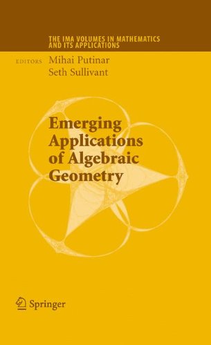 Emerging Applications of Algebraic Geometry (The IMA Volumes in Mathematics and its Applications)