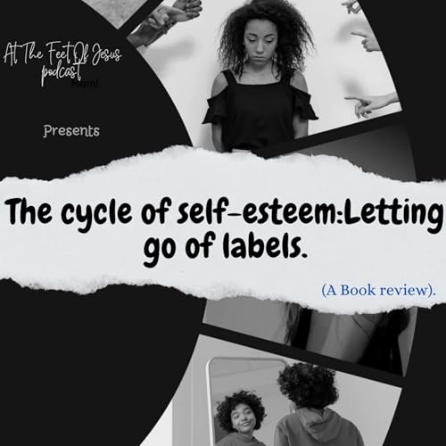 The cycle of self-esteem:Letting go of the labels..S1|Ep1
