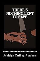 There's Nothing Left to Save 1517143454 Book Cover