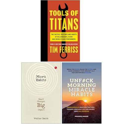 Tools of Titans, Micro Habits Small Changes Big Impact & UnFck Morning Miracle Habits 3 Books Collection Set