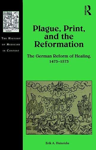 Plague, Print, and the Reformation: The German Reform of Healing, 1473–1573