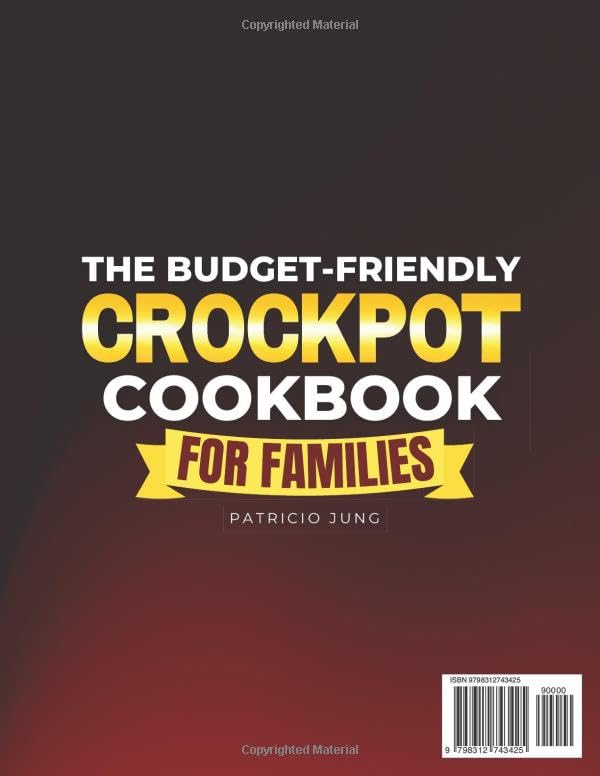 Image of The Budget-Friendly Crockpot Cookbook for Families: Lots of Tasty, Inexpensive, and Kid-Friendly 15-Minute Recipes to Cook Stress-Free for the Whole Family and Master the Slow Cooker