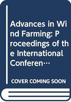 Hardcover Advances in Wind Farming: Proceedings of the International Conference and Exhibition on Windfarms Leeuwarden, the Netherlands, October 13-16, 1987 Book