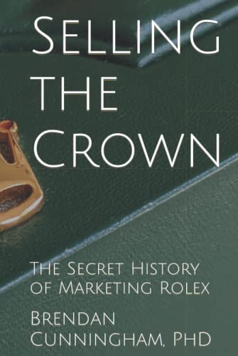 Selling the Crown: The Secret History of Marketing Rolex