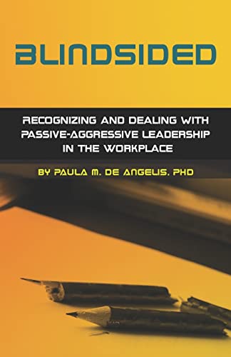 Blindsided--Recognizing and Dealing with Passive-Aggressive Leadership in the Workplace, 2nd edition: 2nd edition