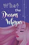 What the Dreams Whisper: A Collection of Short Stories by Tween Writers