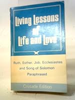 Living Lessons of Life and Love: Ruth, Esther, Job, Ecclesiastes and Song of Solomon Paraphrased B0007HR44Q Book Cover