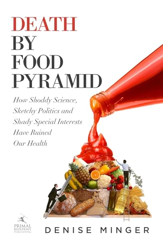 Image of Death by Food Pyramid: How Shoddy Science, Sketchy Politics and Shady Special Interests Have Ruined Our Health