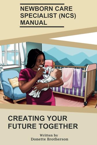 Newborn Care Specialist (NCS) Manual: Creating Your Future Together