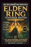 Der vollständige und inoffizielle Elden Ring Tarnished Edition Spieleführer: Alles, was du wissen musst, um aufzusteigen, zu siegen und zum Eldenfürsten zu werden