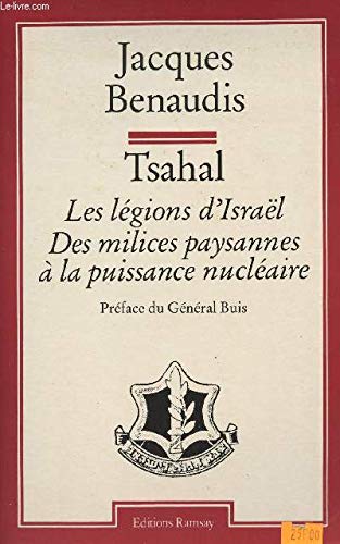Tsahal : les legions d'Israël  des milices paysannes a la puissance nucléaire