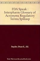 FDA Speak : Interpharm Glossary of Acronyms Regulatory Terms/Ipfdasp 0935184309 Book Cover