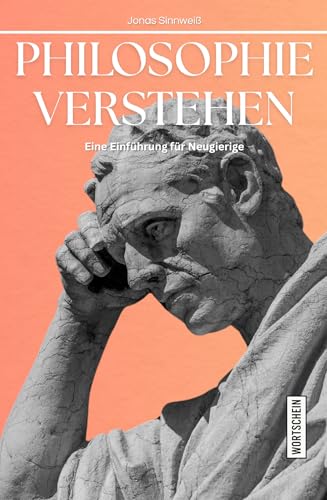 Philosophie verstehen: Eine Einführung für Neugierige (Einführungen für Neugierige)