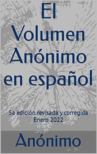 El Volumen Anónimo en español: 5a edición revisada y corregida Enero 2022 (Spanish Edition)