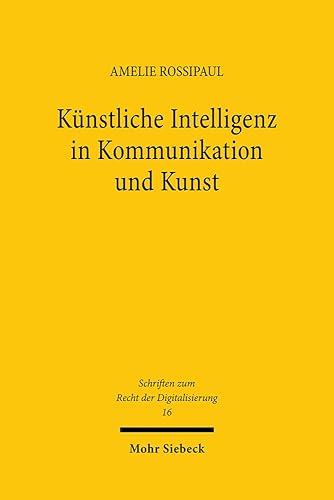 Künstliche Intelligenz in Kommunikation und Kunst: Eine verfassungsrechtliche Betrachtung (Schriften zum Recht der Digitalisierung, 16, Band 16)