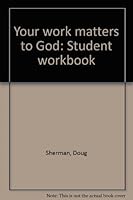 Your work matters to God: Student workbook B00072AOFW Book Cover