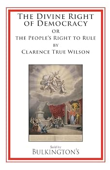 The Divine Right of Democracy: or the People's Right to Rule
