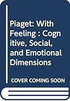 Piaget: with Feeling Cognitive, Social and Emotional Dimensions 0030398568 Book Cover