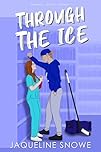 Through the Ice: An Enemies to Lovers Hockey Romance (Central State Hockey Book 1)