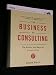 The Business of Consulting, (CD-ROM Included): The Basics and Beyond