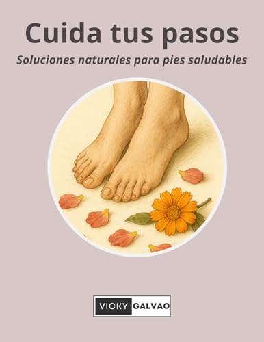 Cuida tus pasos: Soluciones naturales para pies saludables