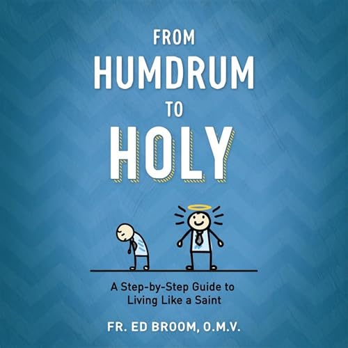 From Humdrum to Holy by Fr. Ed Broom episode artwork