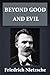 Beyond Good and Evil (Illustrated)
