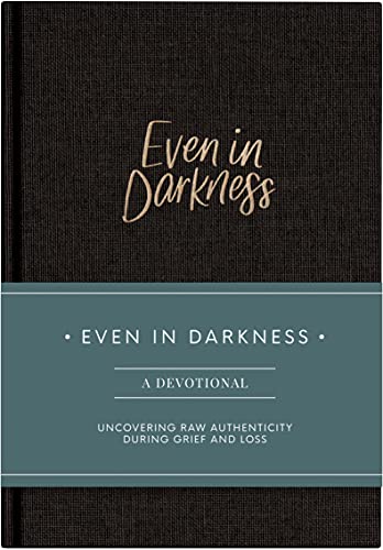 Product Image of the Even in Darkness: A Devotional journal for Grief: Raw and Honest Devotions with Guided Prompts During Seasons of Grief, Loss and Suffering